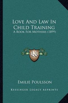portada love and law in child training: a book for mothers (1899) (en Inglés)