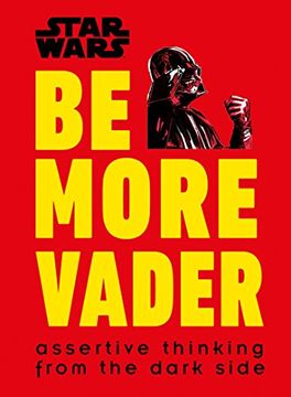 portada Star Wars be More Vader: Assertive Thinking From the Dark Side (en Inglés)