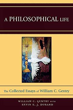 portada A Philosophical Life: The Collected Essays of William c. Gentry (en Inglés)