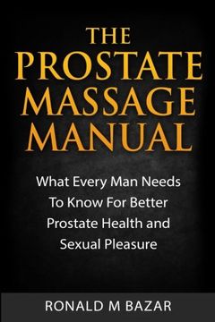 portada The Prostate Massage Manual: What Every man Needs to Know for Better Prostate Health and Sexual Pleasure (en Inglés)
