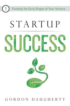 portada Startup Success: Funding the Early Stages of Your Venture (en Inglés)