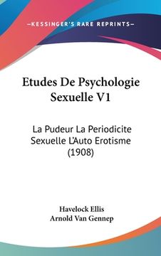 portada Etudes De Psychologie Sexuelle V1: La Pudeur La Periodicite Sexuelle L'Auto Erotisme (1908) (in French)