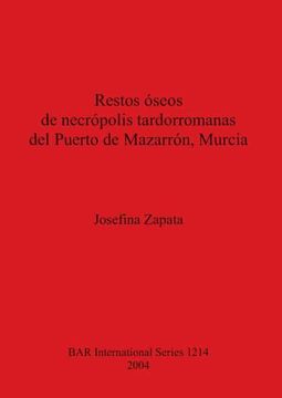 portada Restos Óseos de Necrópolis Tardorromanas del Puerto de Mazarrón, Murcia (1214) (British Archaeological Reports International Series) (en Inglés)