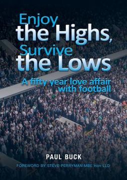 portada Enjoy the Highs, Survive the Lows: A fifty year love affair with football (en Inglés)