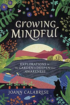 portada Growing Mindful: Explorations in the Garden to Deepen Your Awareness (en Inglés)
