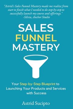 portada Sales Funnel Mastery: Your Step-by-Step Blueprint to Launching Your Products and Services with Success (en Inglés)