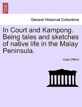 portada in court and kampong. being tales and sketches of native life in the malay peninsula. (in English)