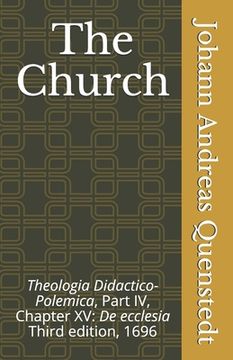 portada The Church: Theologia Didactico-Polemica Part IV, Chapter XV: De ecclesia (in English)