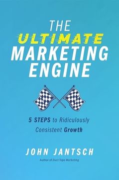 portada The Ultimate Marketing Engine: 5 Steps to Ridiculously Consistent Growth (in English)