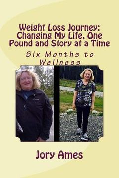 portada Weight Loss Journey: Changing My Life, One Pound and Story at a Time: Six Months to Wellness (in English)