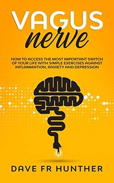 portada Vagus Nerve: How to Access the Most Important Switch of Your Life With Simple Exercises Against Inflammation, Anxiety and Depression (en Inglés)