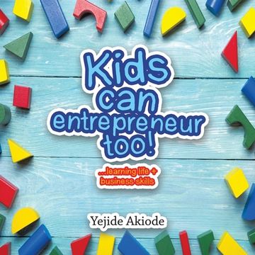 portada Kids Can Entrepreneur Too!: ...Learning Life + Business Skills and Tricks (en Inglés)