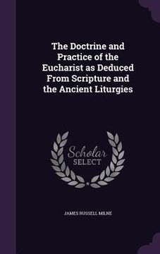 portada The Doctrine and Practice of the Eucharist as Deduced From Scripture and the Ancient Liturgies (in English)