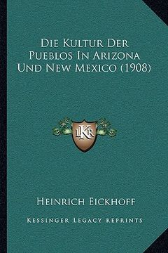 portada Die Kultur Der Pueblos In Arizona Und New Mexico (1908) (en Alemán)