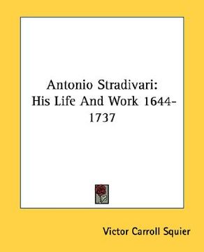portada antonio stradivari: his life and work 1644-1737 (in English)