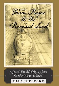 portada From Prague to the Promised Land: A Jewish Family's Odyssey from Czechoslovakia to Israel