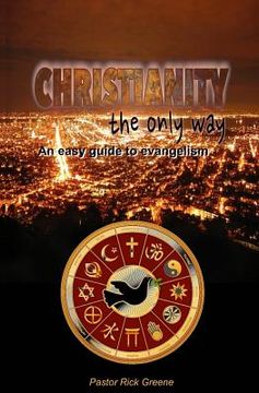 portada Christianity The Only Way: An easy guide to evangelism (en Inglés)