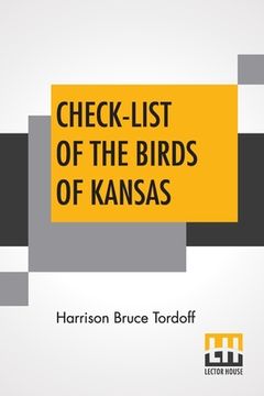 portada Check-List Of The Birds Of Kansas: Edited By E. Raymond Hall, A. Byron Leonard, Robert W. Wilson 