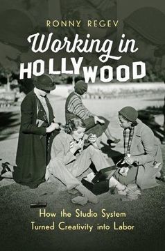 portada Working in Hollywood: How the Studio System Turned Creativity Into Labor 