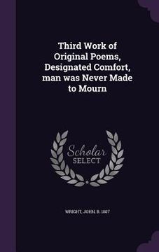 portada Third Work of Original Poems, Designated Comfort, man was Never Made to Mourn
