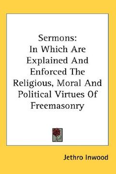 portada sermons: in which are explained and enforced the religious, moral and political virtues of freemasonry (en Inglés)