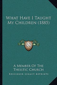 portada what have i taught my children (1885) (en Inglés)