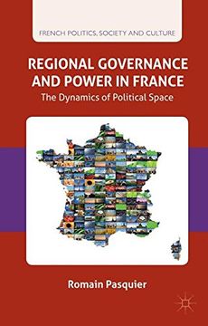 portada Regional Governance and Power in France: The Dynamics of Political Space (French Politics, Society and Culture)