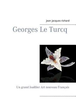 portada Georges Le Turcq: Un grand Joaillier Art nouveau Français (en Francés)