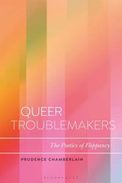 portada Queer Troublemakers: The Poetics of Flippancy (en Inglés)