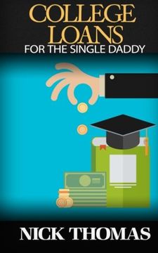 portada College Loans For The Single Daddy: Understanding Student Debt And How To Advice Your Children Regarding College