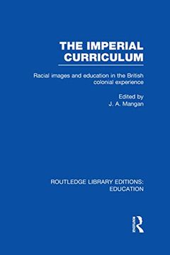 portada The Imperial Curriculum: Racial Images and Education in the British Colonial Experience (en Inglés)