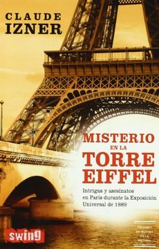 portada Misterio en la Torre Eiffel: Intrigas y Asesinatos en París Durante la Exposición Universal de 1889. Un Viaje a las Entrañas de la Capital de los Impresionistas.