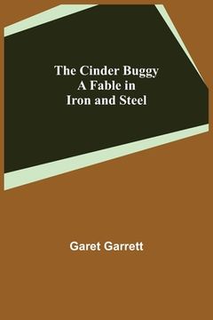 portada The Cinder Buggy; A Fable in Iron and Steel (in English)