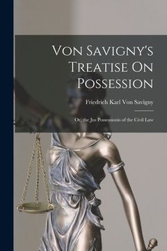 portada Von Savigny's Treatise On Possession: Or, the Jus Possessionis of the Civil Law (in English)