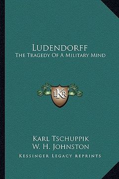 portada ludendorff: the tragedy of a military mind (en Inglés)