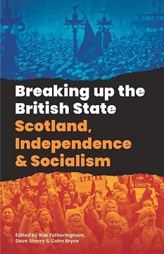 portada Breaking up the British State: Scotland, Independence and Socialism 