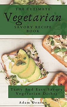 portada The Ultimate Vegetarian Savory Recipe Book: Tasty and Easy Savory Vegetarian Dishes (en Inglés)