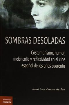 portada Sombras desoladas : costumbrismo, humor, melancolía y reflexividad en el cine español de los años cuarenta (in Spanish)