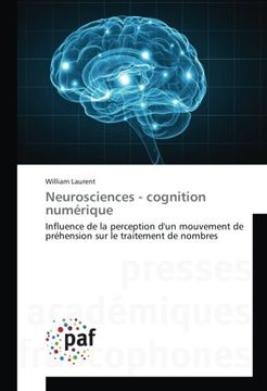 portada Neurosciences - cognition numérique: Influence de la perception d'un mouvement de préhension sur le traitement de nombres