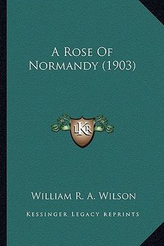portada a rose of normandy (1903) a rose of normandy (1903) (in English)