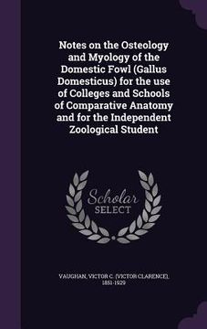 portada Notes on the Osteology and Myology of the Domestic Fowl (Gallus Domesticus) for the use of Colleges and Schools of Comparative Anatomy and for the Ind (in English)