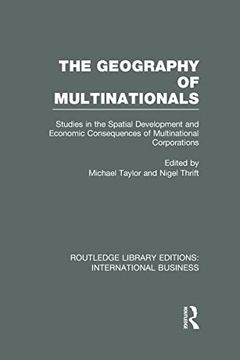 portada The Geography of Multinationals (Rle International Business): Studies in the Spatial Development and Economic Consequences of Multinational. Library Editions: International Business): (en Inglés)