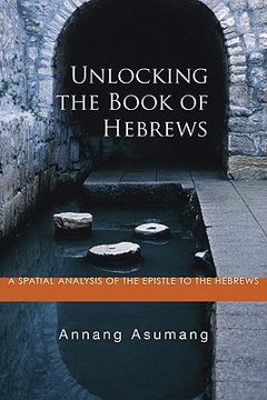 portada unlocking the book of hebrews: a spatial analysis of the epistle to the hebrews (en Inglés)