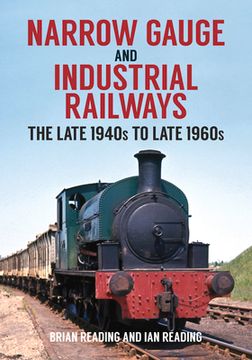 portada Narrow Gauge and Industrial Railways: The Late 1940s to Late 1960s