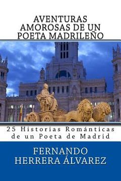 portada Aventuras Amorosas de un Poeta de Madrid: 25 Historias con sus Poemas (in Spanish)