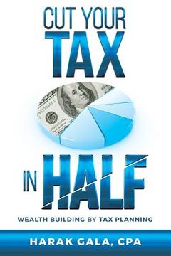 portada Cut Your Tax In Half: Wealth Building By Tax Planning (en Inglés)