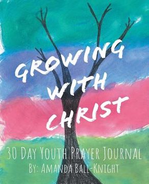 portada Growing with Christ: 30 Day Youth Prayer Journal (en Inglés)
