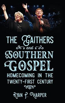 portada Gaithers and Southern Gospel: Homecoming in the Twenty-First Century (American Made Music Series)