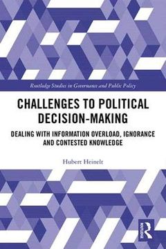 portada Challenges to Political Decision-Making: Dealing With Information Overload, Ignorance and Contested Knowledge (Routledge Studies in Governance and Public Policy) (en Inglés)