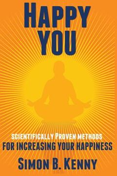 portada Happy You: Scientific Methods for Increasing Your Happiness (en Inglés)